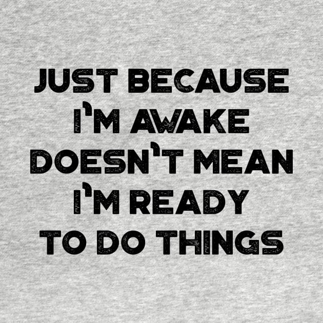 Just Because I'm Awake Doesn't Mean I'm Ready To Do Things Funny Vintage Retro by truffela